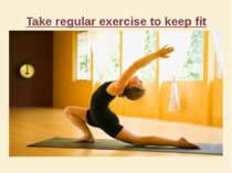 Take regular exercise to keep fit