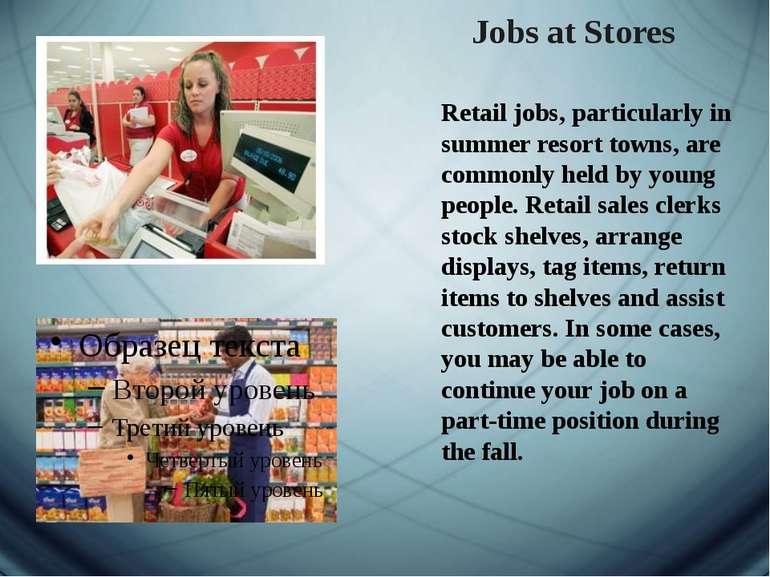 Jobs at Stores Retail jobs, particularly in summer resort towns, are commonly...