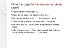 Fill in the gaps in the sentences given below: The behavior of teenagers is… ...