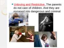 Unloving and Restrictive. The parents do not care of children. And they are e...
