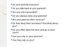 Do your parents trust you? Do you talk back to your parents? Are you often gr...