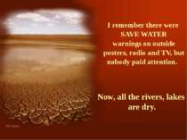 I remember there were SAVE WATER warnings on outside posters, radio and TV, b...