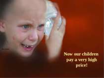 Now our children pay a very high price!