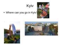 Kyiv Where can you go in Kyiv?