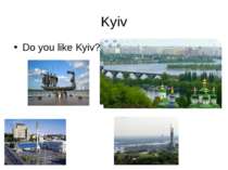 Kyiv Do you like Kyiv?