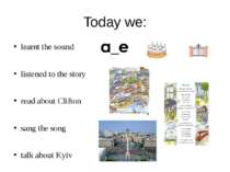 Today we: learnt the sound listened to the story read about Clifton sang the ...