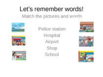 Let’s remember words! Match the pictures and words Police station Hospital Ai...