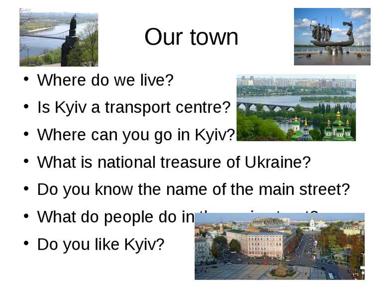 Our town Where do we live? Is Kyiv a transport centre? Where can you go in Ky...
