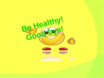 Be Healthy! Good bye!