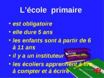 L’école primaire est obligatoire elle dure 5 ans les enfants sont à partir de...