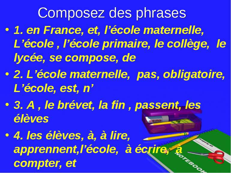 Composez des phrases 1. en France, et, l’école maternelle, L’école , l’école ...