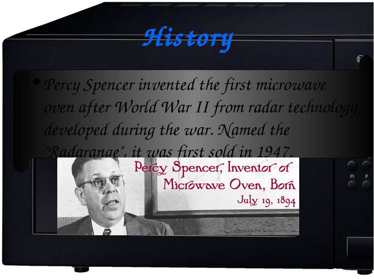 History Percy Spencer invented the first microwave oven after World War II fr...