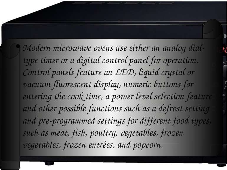 Modern microwave ovens use either an analog dial-type timer or a digital cont...