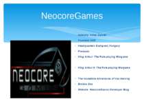 NeocoreGames Industry Video Games Founded 2005 Headquarters Budapest, Hungary...