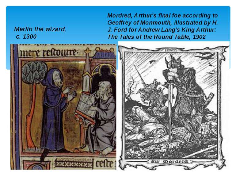 Merlin the wizard, c. 1300 Mordred, Arthur's final foe according to Geoffrey ...