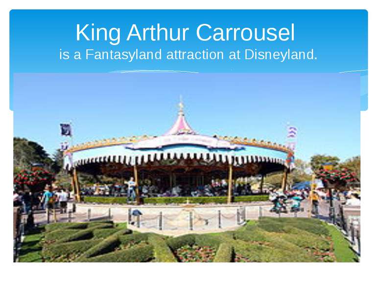 King Arthur Carrousel is a Fantasyland attraction at Disneyland.