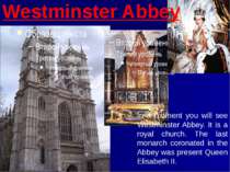 In a moment you will see Westminster Abbey. It is a royal church. The last mo...