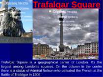 Trafalgar Square is a geographical center of London. It’s the largest among L...