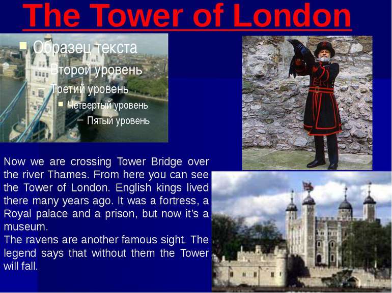 The Tower of London Now we are crossing Tower Bridge over the river Thames. F...