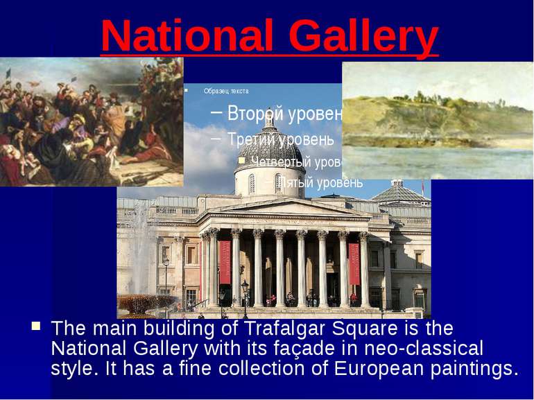 National Gallery The main building of Trafalgar Square is the National Galler...