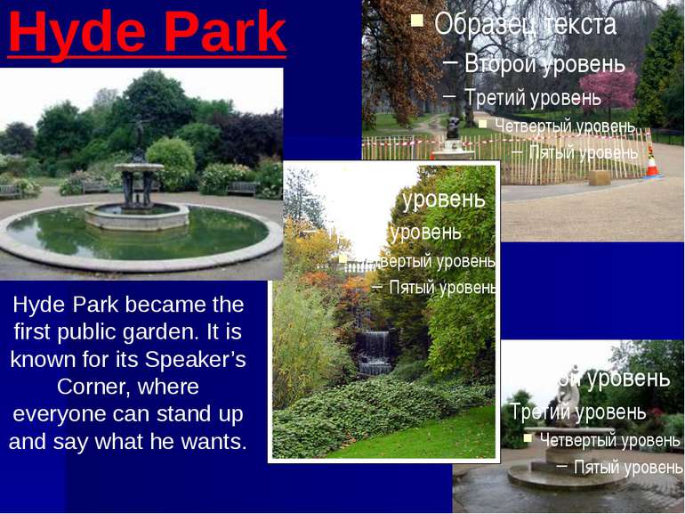 Hyde Park Hyde Park became the first public garden. It is known for its Speak...