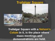 Trafalgar Square Trafalgar Square with a Nelson’s Colum in it, is the place w...