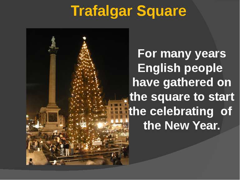 Trafalgar Square For many years English people have gathered on the square to...