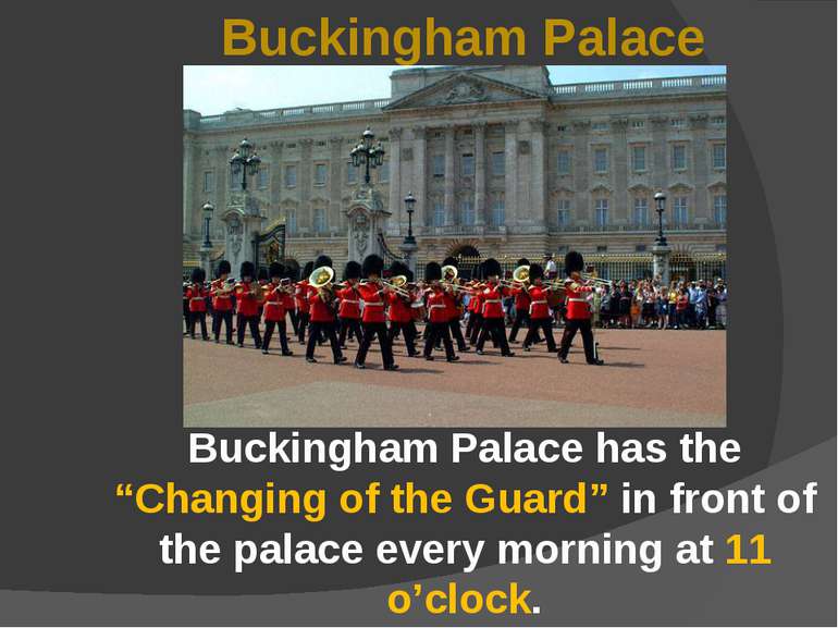 Buckingham Palace Buckingham Palace has the “Changing of the Guard” in front ...
