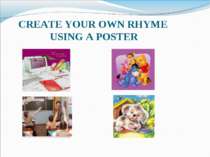 CREATE YOUR OWN RHYME USING A POSTER