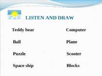LISTEN AND DRAW Teddy bear Computer Ball Plane Puzzle Scooter Space ship Blocks