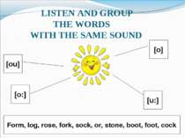 LISTEN AND GROUP THE WORDS WITH THE SAME SOUND [ou] [o:] [o] [u:] Form, log, ...