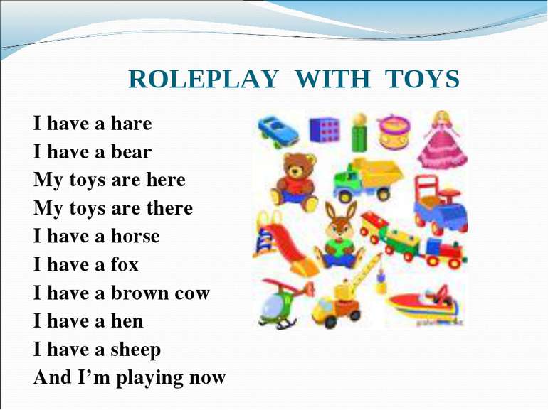 ROLEPLAY WITH TOYS I have a hare I have a bear My toys are here My toys are t...