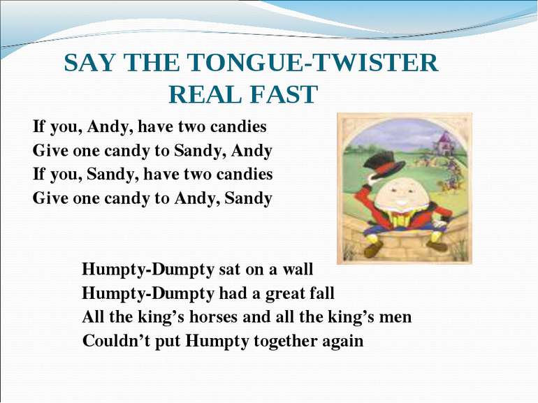 SAY THE TONGUE-TWISTER REAL FAST If you, Andy, have two candies Give one cand...