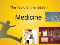 The topic of the lesson: Medicine