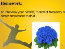 Homework: To interview your parents, friends of frequency of visiting a docto...