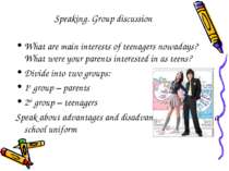 Speaking. Group discussion What are main interests of teenagers nowadays? Wha...
