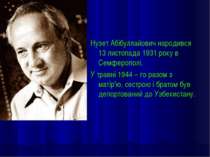 Нузет Абібуллайович народився 13 листопада 1931 року в Семферополі. У травні ...