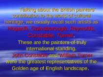 Talking about the British painters' contribution to the world of cultural her...