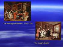 “The Marriage Settlement” 1743-1745 “ The Lady’s Death”