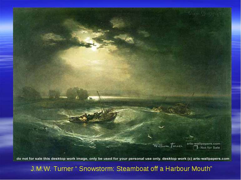 J.M.W. Turner “ Snowstorm: Steamboat off a Harbour Mouth”