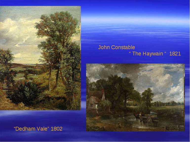 John Constable “ The Haywain “ 1821 “Dedham Vale” 1802