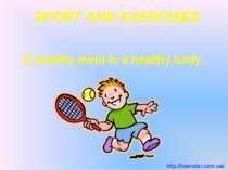 A healthy mind in a healthy body. SPORT AND EXERCISES