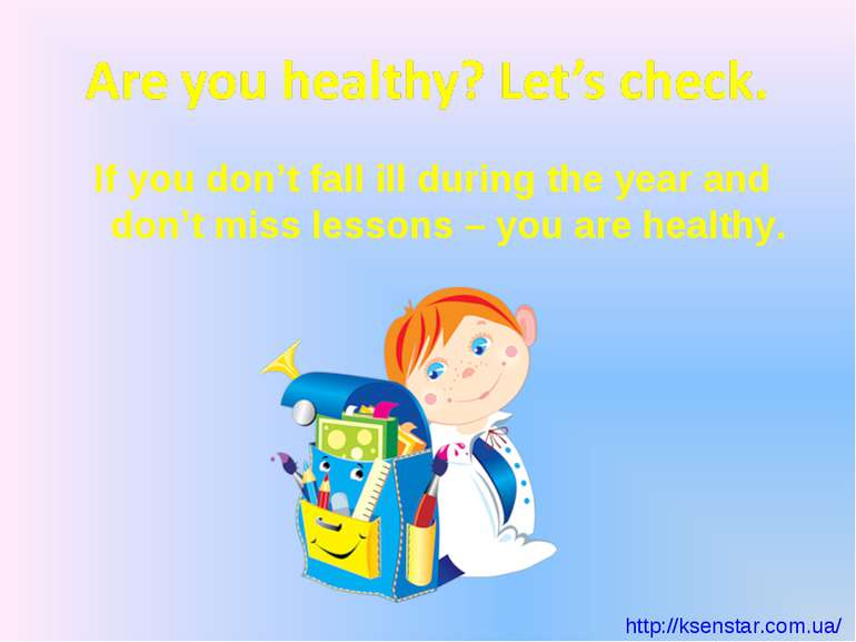 If you don’t fall ill during the year and don’t miss lessons – you are healthy.