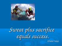Sweat plus sacrifice equals success. (Charlie Finley)