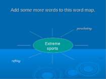 Add some more words to this word map. Extreme sports parachuting rafting