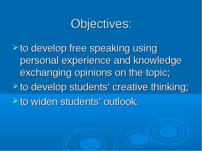Objectives: to develop free speaking using personal experience and knowledge ...