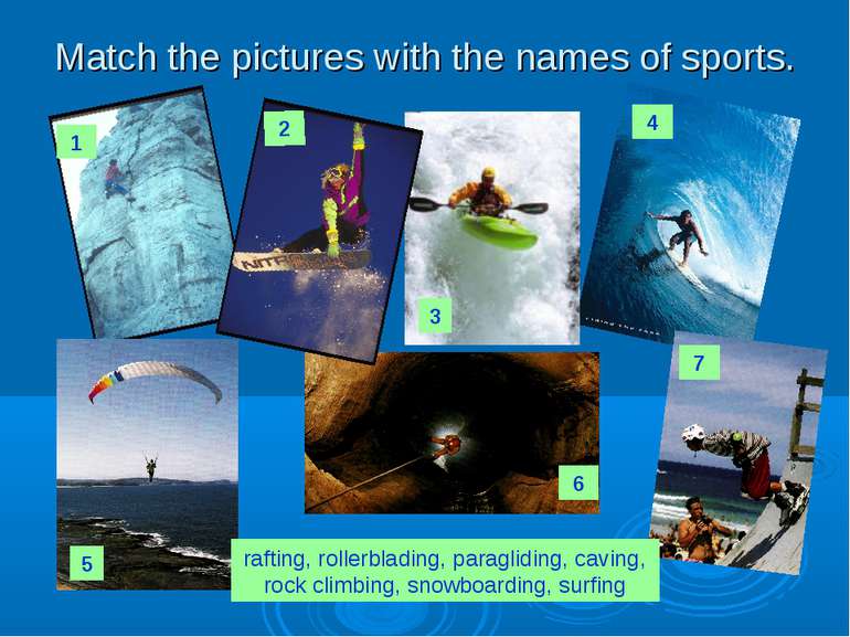 Match the pictures with the names of sports. rafting, rollerblading, paraglid...