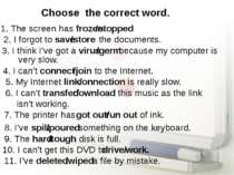 Choose the correct word. 1. The screen has frozen /stopped 2. I forgot to sav...