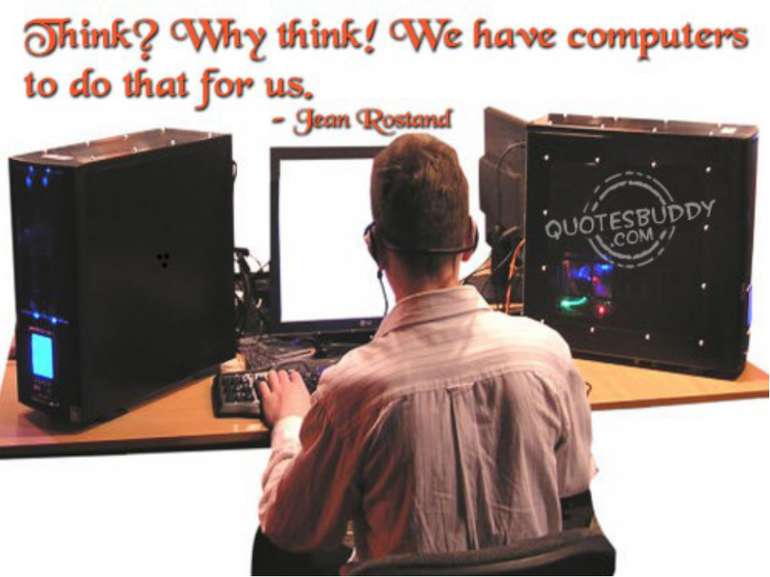 Why think? we have computers!