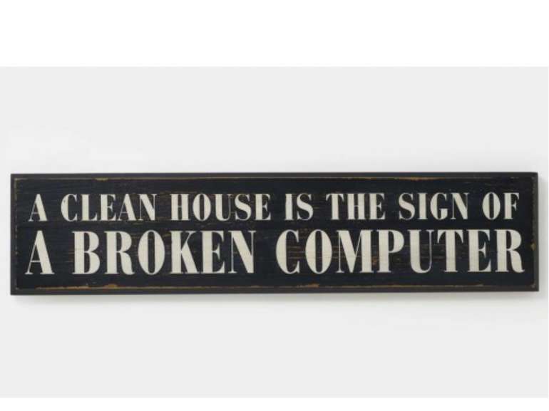 A clean house is the sign of a broken computer